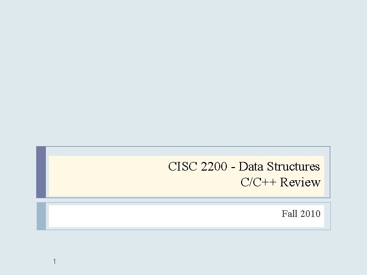 CISC 2200 - Data Structures C/C++ Review Fall 2010 1 