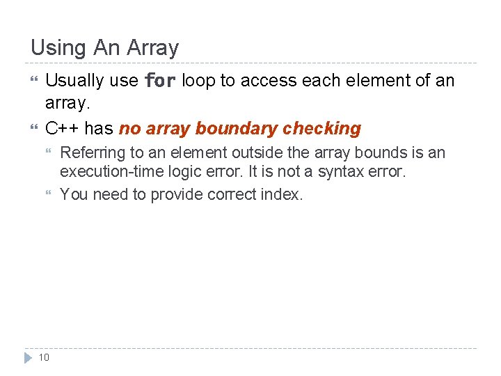 Using An Array Usually use for loop to access each element of an array.