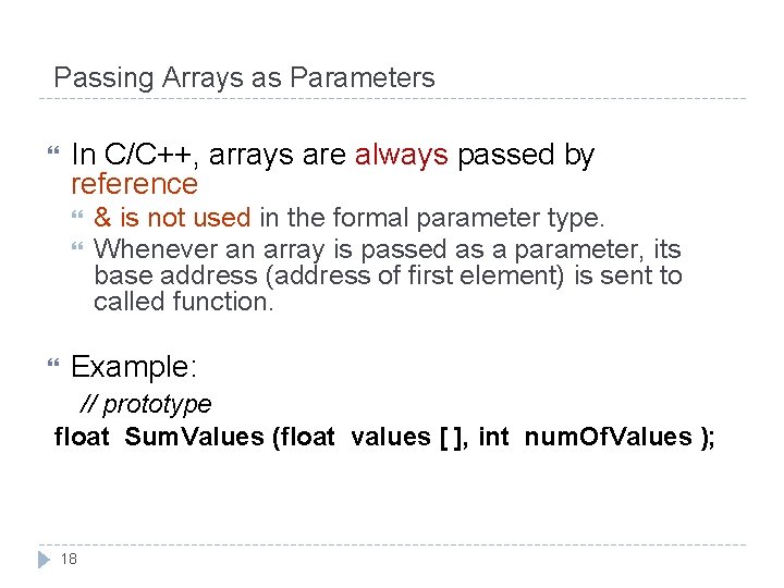 Passing Arrays as Parameters In C/C++, arrays are always passed by reference & is