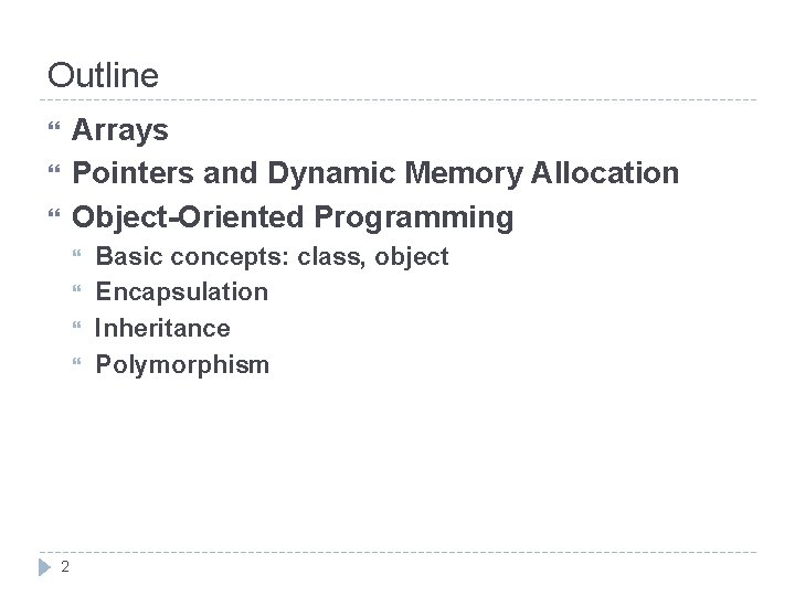 Outline Arrays Pointers and Dynamic Memory Allocation Object-Oriented Programming 2 Basic concepts: class, object