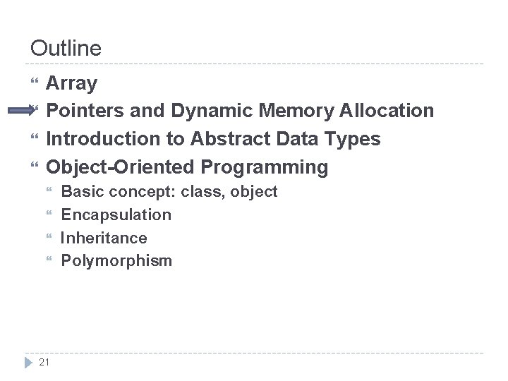 Outline Array Pointers and Dynamic Memory Allocation Introduction to Abstract Data Types Object-Oriented Programming