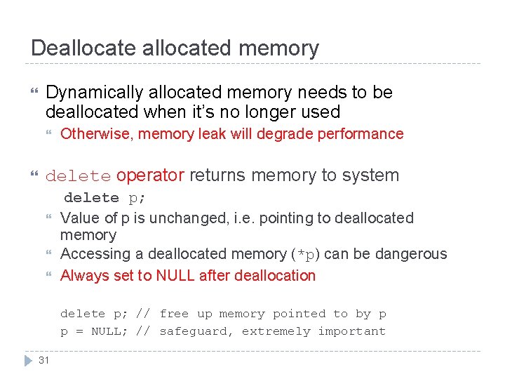 Deallocated memory Dynamically allocated memory needs to be deallocated when it’s no longer used