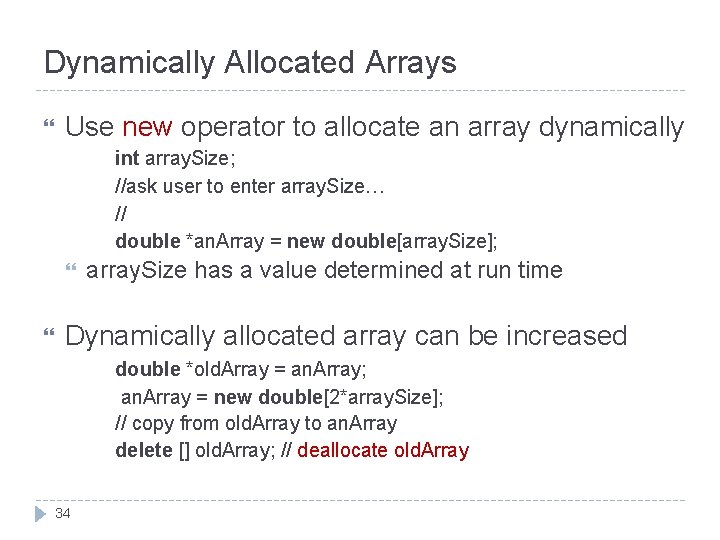 Dynamically Allocated Arrays Use new operator to allocate an array dynamically int array. Size;