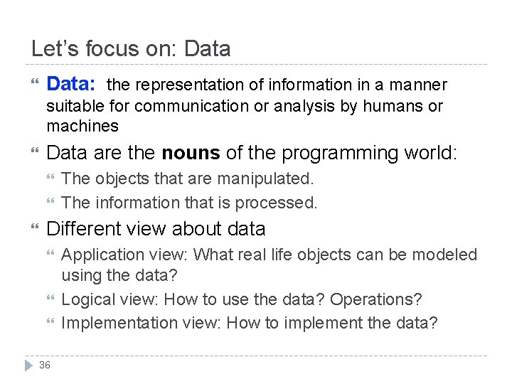 Let’s focus on: Data: the representation of information in a manner suitable for communication