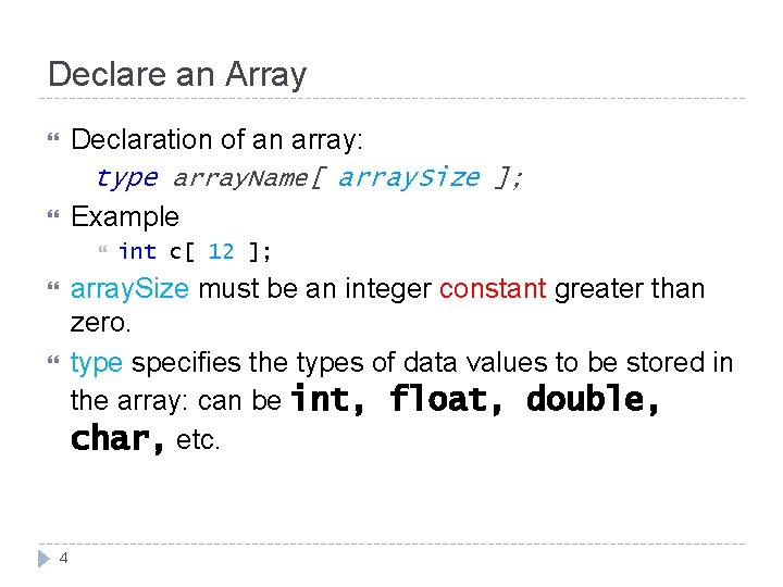 Declare an Array Declaration of an array: type array. Name[ array. Size ]; Example