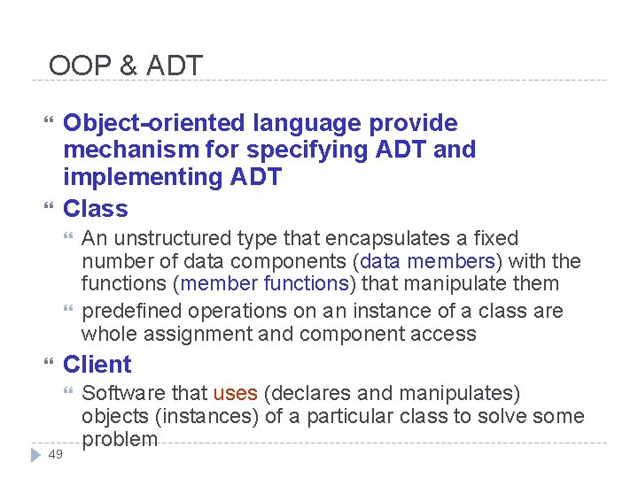 OOP & ADT Object-oriented language provide mechanism for specifying ADT and implementing ADT Class