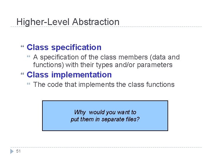 Higher-Level Abstraction Class specification A specification of the class members (data and functions) with