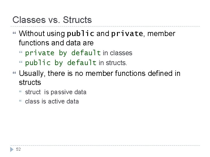 Classes vs. Structs Without using public and private, member functions and data are private