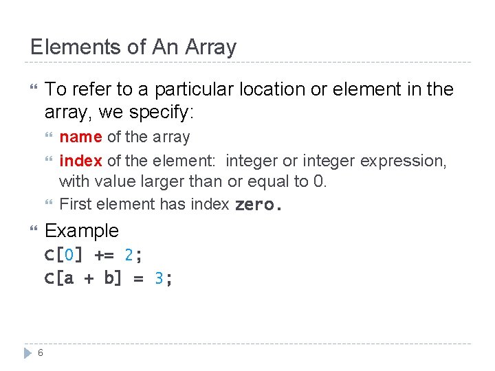 Elements of An Array To refer to a particular location or element in the