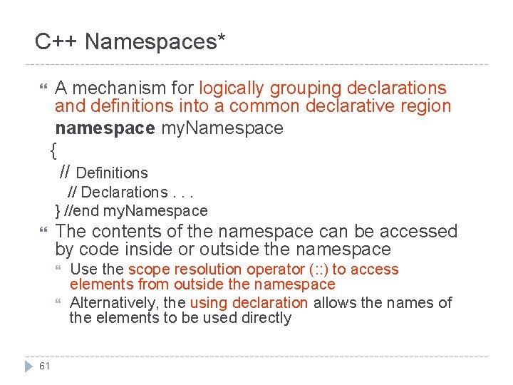 C++ Namespaces* A mechanism for logically grouping declarations and definitions into a common declarative