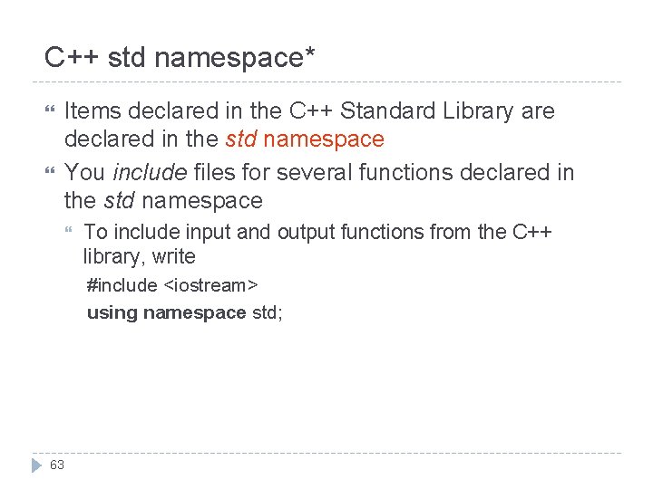 C++ std namespace* Items declared in the C++ Standard Library are declared in the