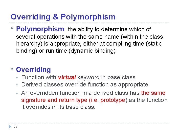 Overriding & Polymorphism: the ability to determine which of several operations with the same