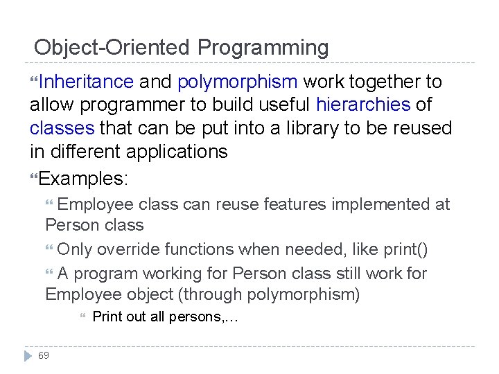 Object-Oriented Programming Inheritance and polymorphism work together to allow programmer to build useful hierarchies