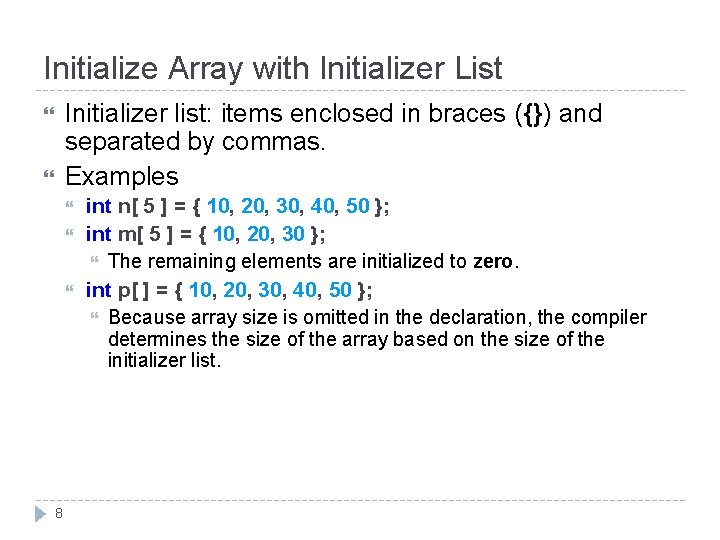 Initialize Array with Initializer List Initializer list: items enclosed in braces ({}) and separated