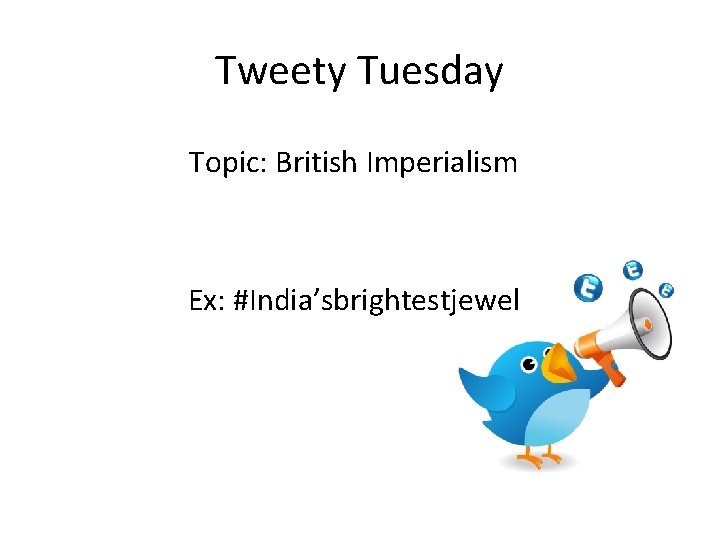 Tweety Tuesday Topic: British Imperialism Ex: #India’sbrightestjewel 