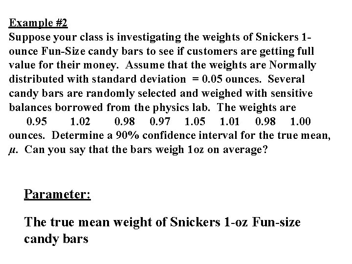 Example #2 Suppose your class is investigating the weights of Snickers 1 ounce Fun-Size Example #2 Suppose your class is investigating the weights of Snickers 1 ounce Fun-Size