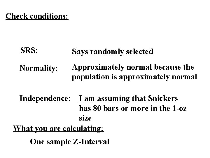 Check conditions: SRS: Says randomly selected Normality: Approximately normal because the population is approximately Check conditions: SRS: Says randomly selected Normality: Approximately normal because the population is approximately