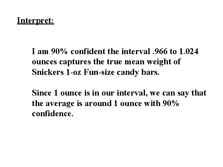 Interpret: I am 90% confident the interval. 966 to 1. 024 ounces captures the Interpret: I am 90% confident the interval. 966 to 1. 024 ounces captures the