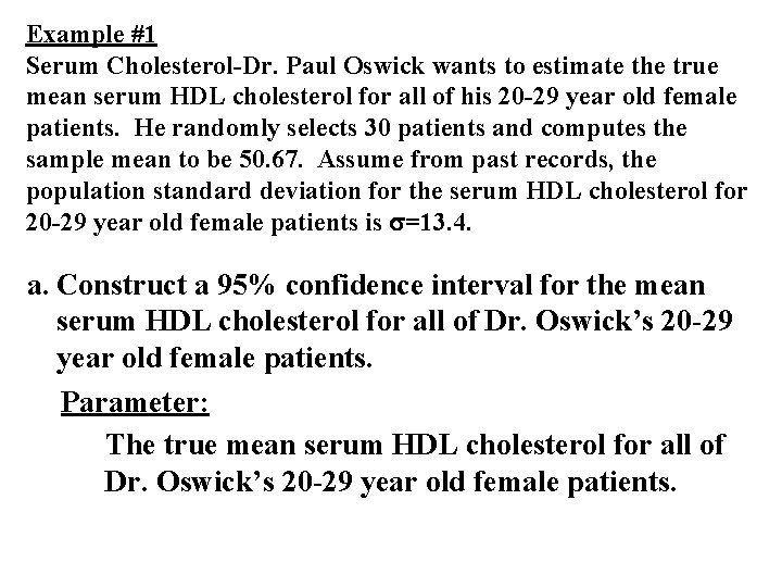 Example #1 Serum Cholesterol-Dr. Paul Oswick wants to estimate the true mean serum HDL Example #1 Serum Cholesterol-Dr. Paul Oswick wants to estimate the true mean serum HDL