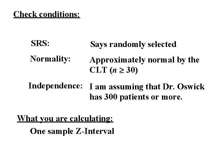 Check conditions: SRS: Says randomly selected Normality: Approximately normal by the CLT (n 30) Check conditions: SRS: Says randomly selected Normality: Approximately normal by the CLT (n 30)