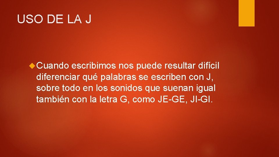 USO DE LA J Cuando escribimos nos puede resultar difícil diferenciar qué palabras se USO DE LA J Cuando escribimos nos puede resultar difícil diferenciar qué palabras se