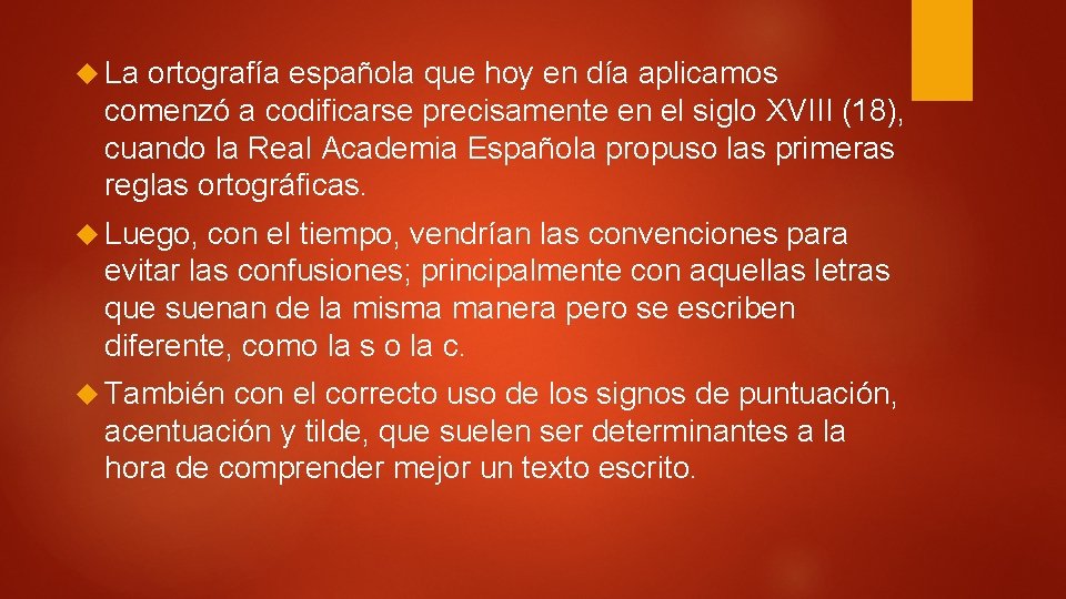 La ortografía española que hoy en día aplicamos comenzó a codificarse precisamente en La ortografía española que hoy en día aplicamos comenzó a codificarse precisamente en