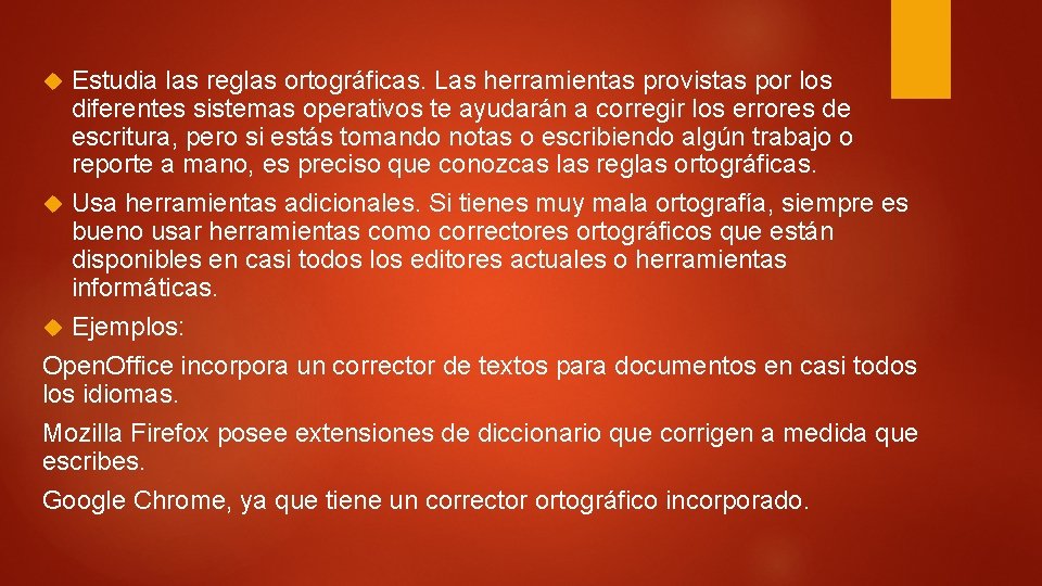 Estudia las reglas ortográficas. Las herramientas provistas por los diferentes sistemas operativos te ayudarán Estudia las reglas ortográficas. Las herramientas provistas por los diferentes sistemas operativos te ayudarán