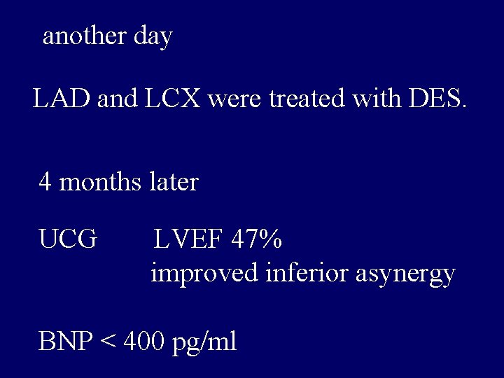 another day LAD and LCX were treated with DES. 4 months later UCG LVEF