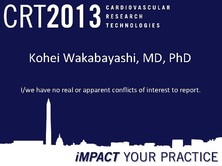 Kohei Wakabayashi, MD, Ph. D I/we have no real or apparent conflicts of interest