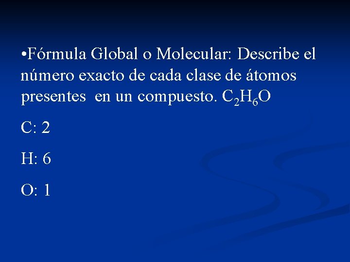  • Fórmula Global o Molecular: Describe el número exacto de cada clase de