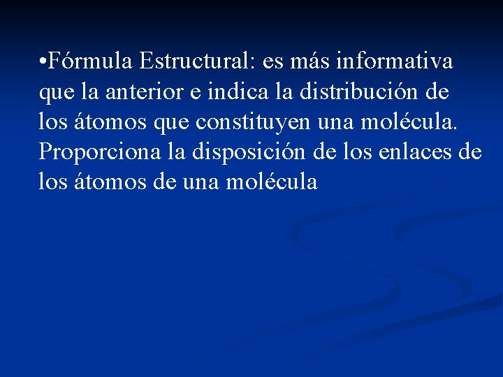  • Fórmula Estructural: es más informativa que la anterior e indica la distribución