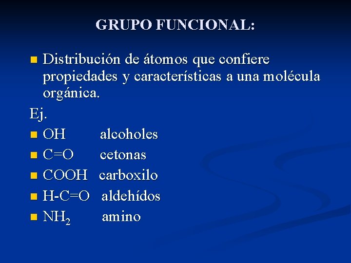 GRUPO FUNCIONAL: Distribución de átomos que confiere propiedades y características a una molécula orgánica.