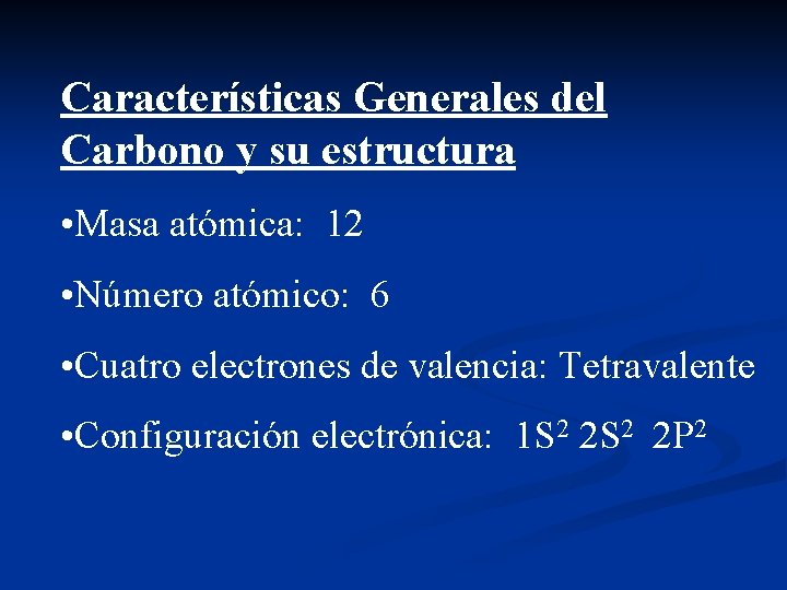 Características Generales del Carbono y su estructura • Masa atómica: 12 • Número atómico: