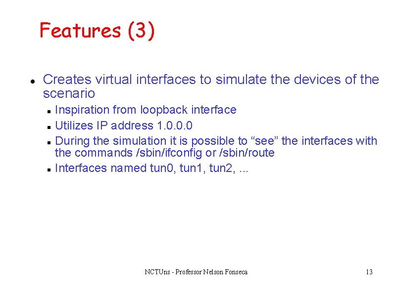 Features (3) Creates virtual interfaces to simulate the devices of the scenario Inspiration from Features (3) Creates virtual interfaces to simulate the devices of the scenario Inspiration from