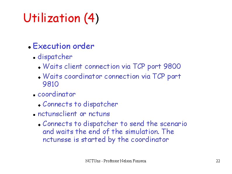 Utilization (4) Execution order dispatcher Waits client connection via TCP port 9800 Waits coordinator Utilization (4) Execution order dispatcher Waits client connection via TCP port 9800 Waits coordinator