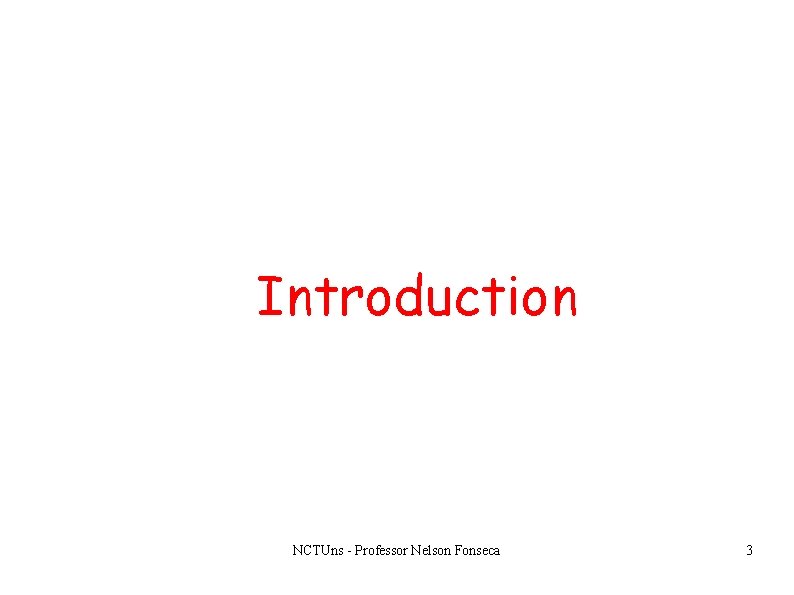 Introduction NCTUns - Professor Nelson Fonseca 3 Introduction NCTUns - Professor Nelson Fonseca 3