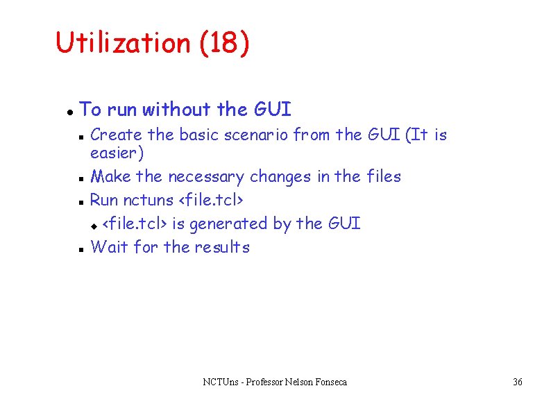 Utilization (18) To run without the GUI Create the basic scenario from the GUI Utilization (18) To run without the GUI Create the basic scenario from the GUI
