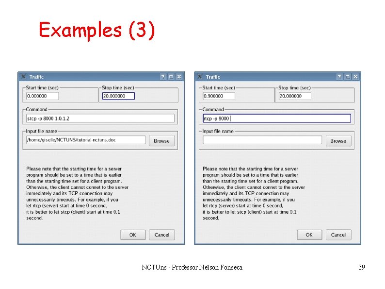 Examples (3) NCTUns - Professor Nelson Fonseca 39 Examples (3) NCTUns - Professor Nelson Fonseca 39