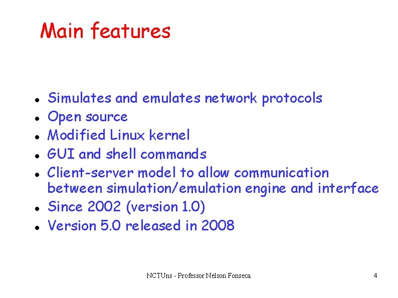 Main features Simulates and emulates network protocols Open source Modified Linux kernel GUI and Main features Simulates and emulates network protocols Open source Modified Linux kernel GUI and