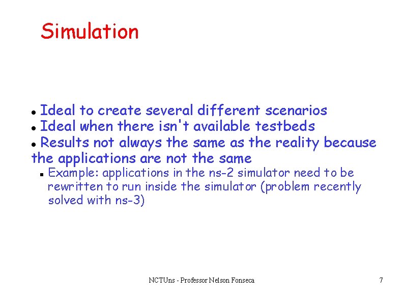 Simulation Ideal to create several different scenarios Ideal when there isn't available testbeds Results Simulation Ideal to create several different scenarios Ideal when there isn't available testbeds Results