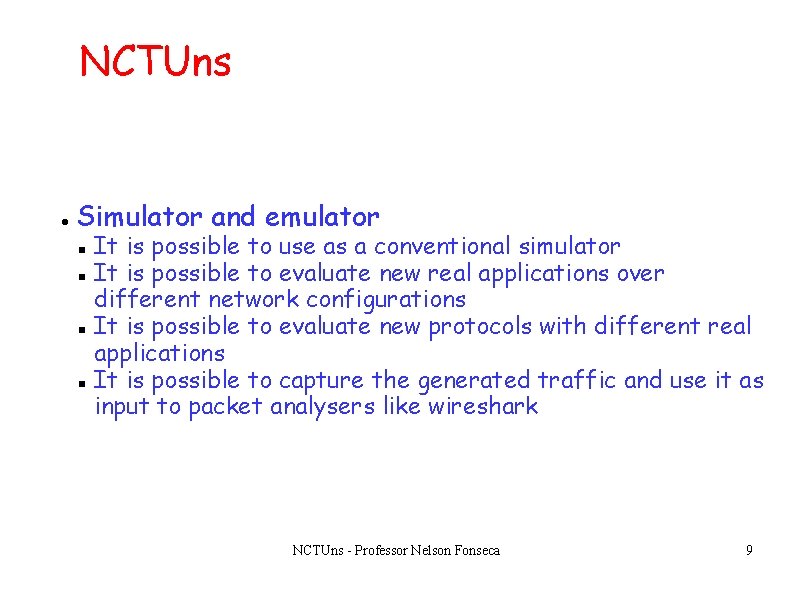 NCTUns Simulator and emulator It is possible to use as a conventional simulator It NCTUns Simulator and emulator It is possible to use as a conventional simulator It