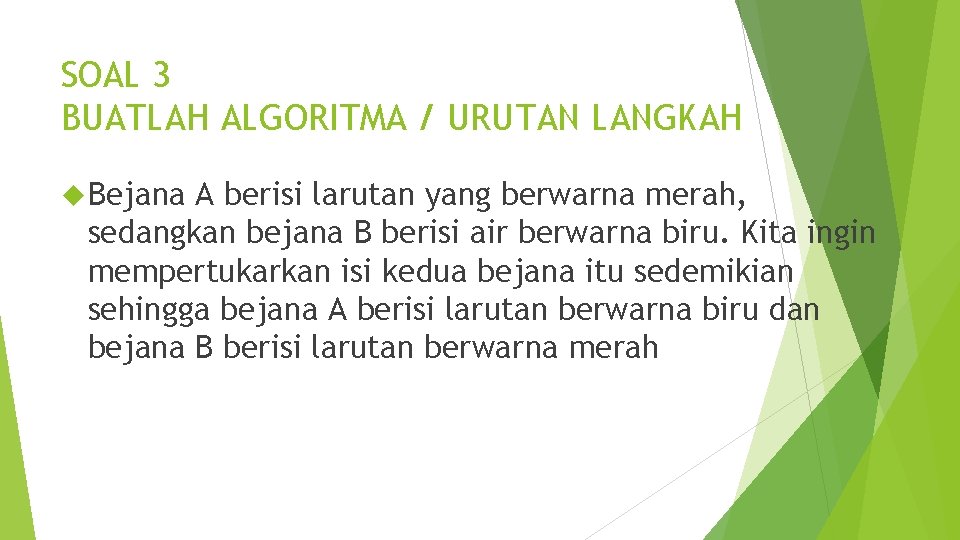 SOAL 3 BUATLAH ALGORITMA / URUTAN LANGKAH Bejana A berisi larutan yang berwarna merah,