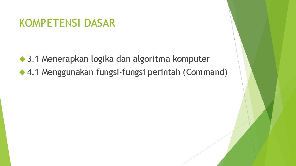 KOMPETENSI DASAR 3. 1 Menerapkan logika dan algoritma komputer 4. 1 Menggunakan fungsi-fungsi perintah
