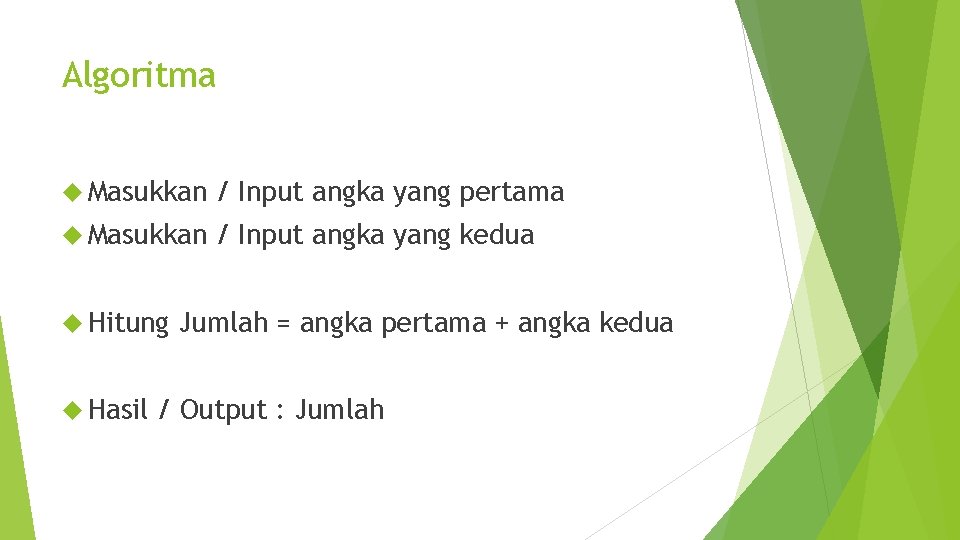 Algoritma Masukkan / Input angka yang pertama Masukkan / Input angka yang kedua Hitung