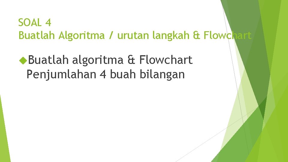 SOAL 4 Buatlah Algoritma / urutan langkah & Flowchart Buatlah algoritma & Flowchart Penjumlahan