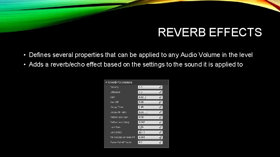 REVERB EFFECTS • Defines several properties that can be applied to any Audio Volume