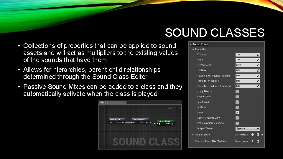 SOUND CLASSES • Collections of properties that can be applied to sound assets and