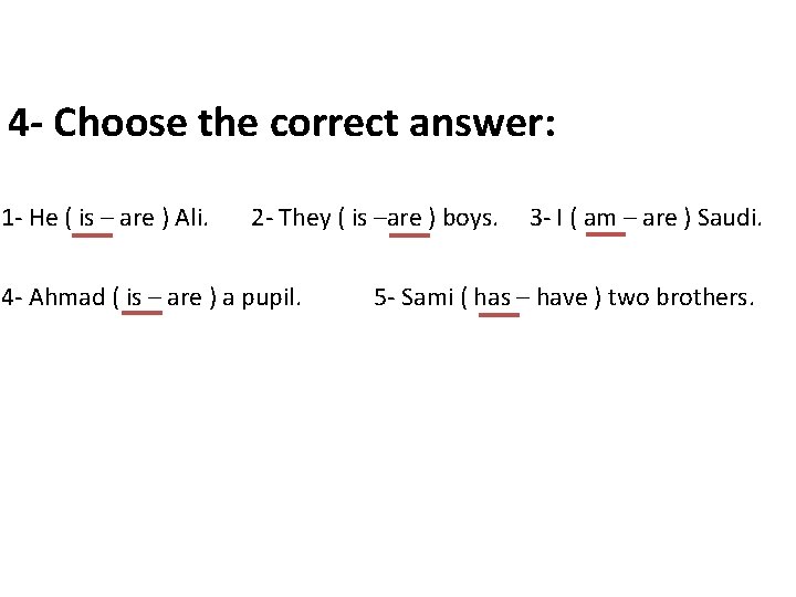 4 - Choose the correct answer: 1 - He ( is – are )