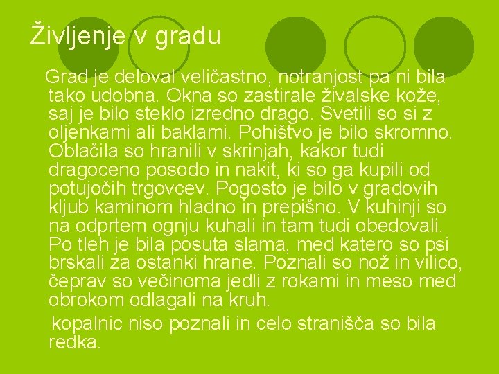 Življenje v gradu Grad je deloval veličastno, notranjost pa ni bila tako udobna. Okna