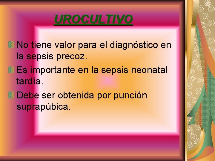 UROCULTIVO No tiene valor para el diagnóstico en la sepsis precoz. Es importante en